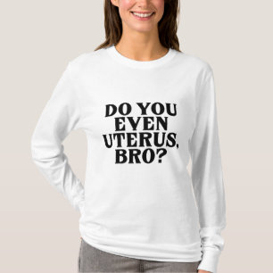 Pro Choice Women No Uterus No Opinion March Democr T-Shirt