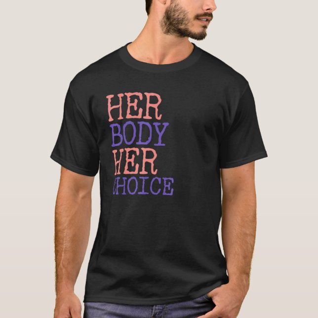 Pro Choice Women's Rights Feminism Her Body Her Ch T-Shirt (Front)