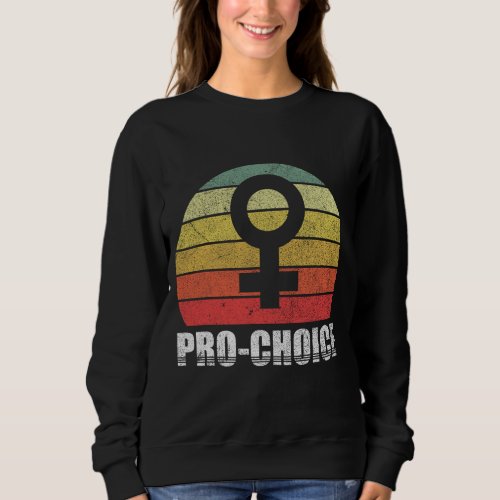 Pro Choice Womens rights Support Abortion Feminis Sweatshirt