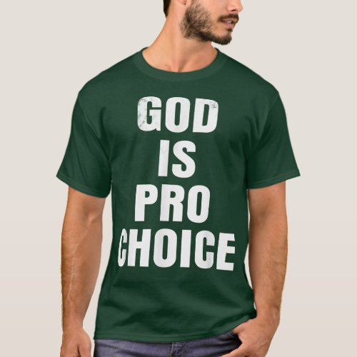 Pro ChoiceGOD IS PRO CHOICE  T_Shirt