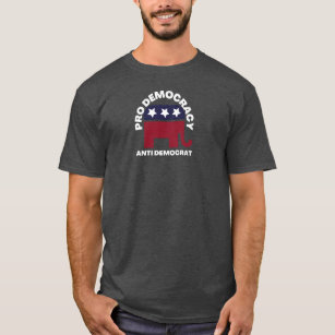 Pro Democracy Anti Democrat   American Politics T-Shirt