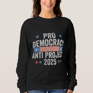 Pro Democracy Anti Project 2025 Republican Trump Sweatshirt
