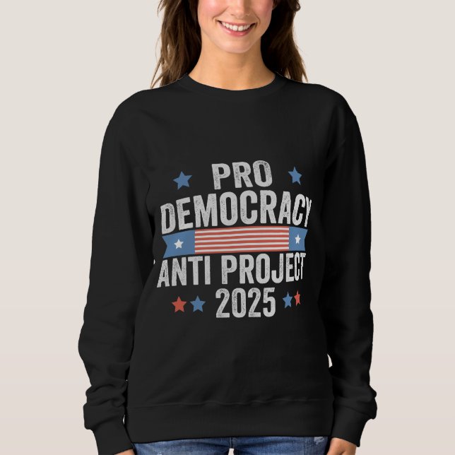 Pro Democracy Anti Project 2025 Republican Trump Sweatshirt (Front)