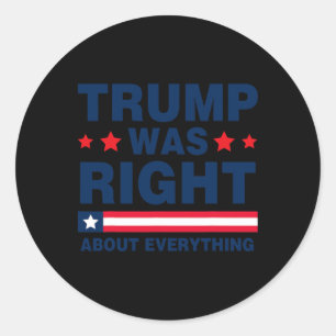 Pro Donald Trump 2024 Funny Trump Was Right About Classic Round Sticker