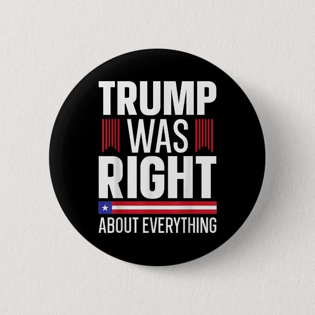 Pro Donald Trump Trump Was Right About Everything Button (Front)