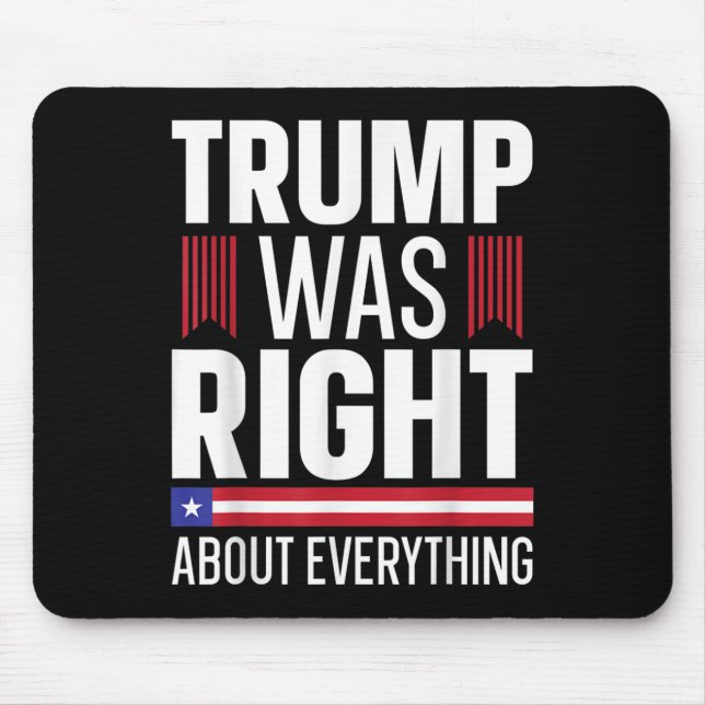 Pro Donald Trump Trump Was Right About Everything  Mouse Pad (Front)
