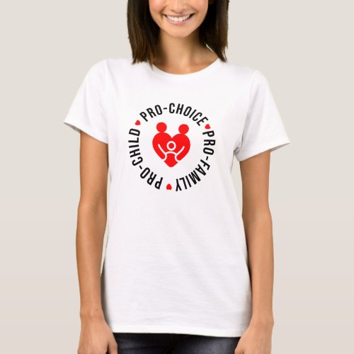 Pro_Family Pro_Child Pro_Choice Reproductive Right T_Shirt