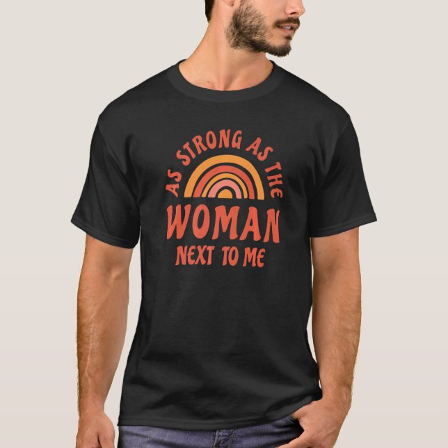 Pro Feminism Change As Strong As The Woman Next To T-Shirt (Front)