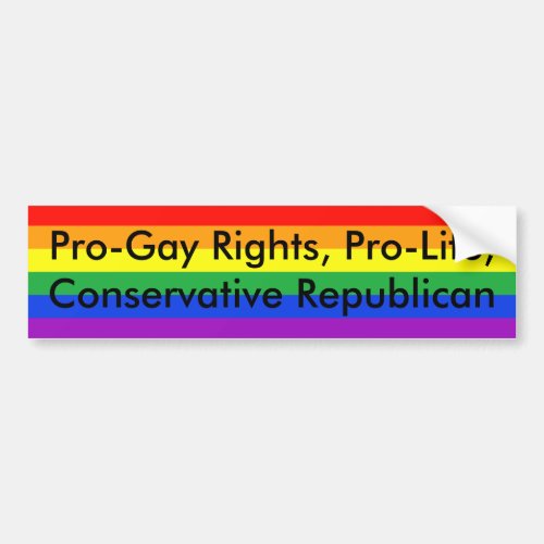 Pro_Gay Rights Pro_Life Conservative Republican Bumper Sticker