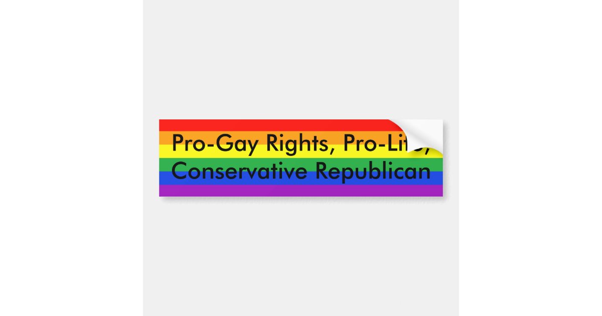 Pro Gay Rights Pro Life Conservative Republican Bumper Sticker