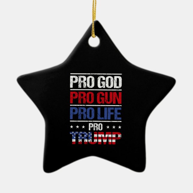 Pro God Pro Gun Pro Life Pro Trump Election Ceramic Ornament (Front)