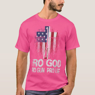 Pro God Pro Gun Pro Life T-Shirt