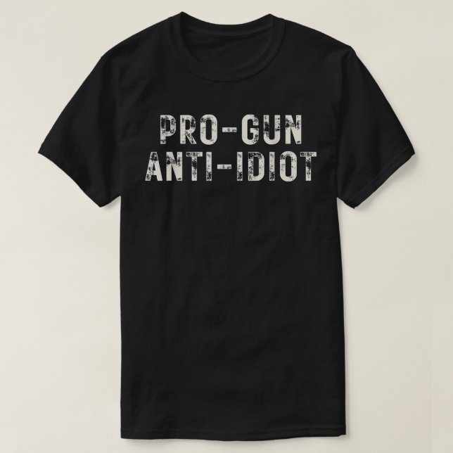 Pro Gun Anti Idiot  T-Shirt (Design Front)