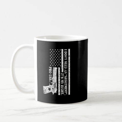 Pro Gun I Dont Need An Argument Its My Right Pro Coffee Mug
