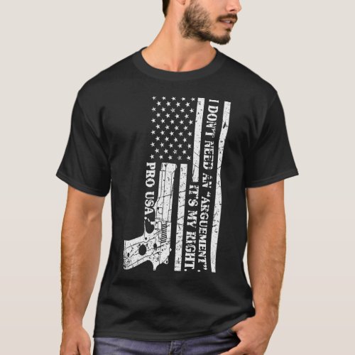 Pro Gun I Dont Need An Argument Its My Right Pro T_Shirt