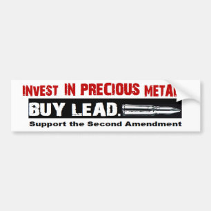 Pro Gun INVEST IN PRECIOUS METALS. BUY LEAD Bumper Sticker