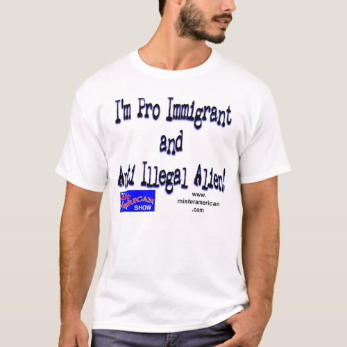 Pro ImmigrantAnti Illegal Alien T_Shirt