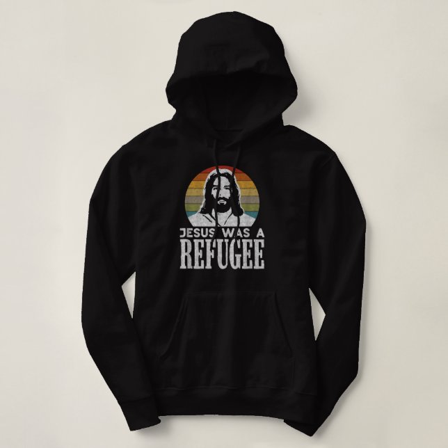 Pro Immigration Christian Liberal Jesus Was A Refu Hoodie (Design Front)