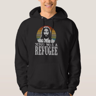 Pro Immigration Christian Liberal Jesus Was A Refu Hoodie
