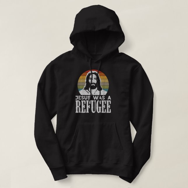 Pro Immigration Christian Liberal Jesus Was A Refu Hoodie (Design Front)