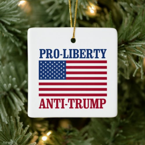Pro_Liberty Anti_Trump _ Anti_Trump _ Ceramic Ornament
