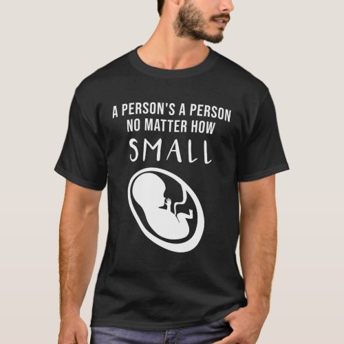 Pro_Life A persons a person no matter how small T_Shirt