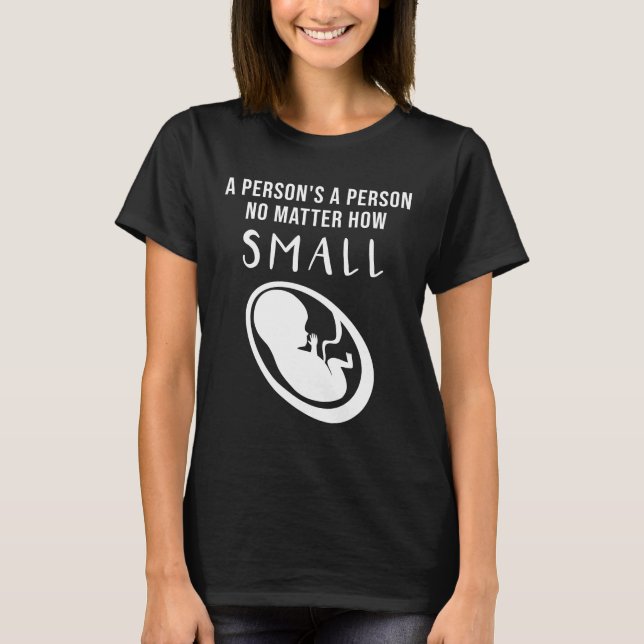 Pro-Life: A person's a person no matter how small T-Shirt (Front)