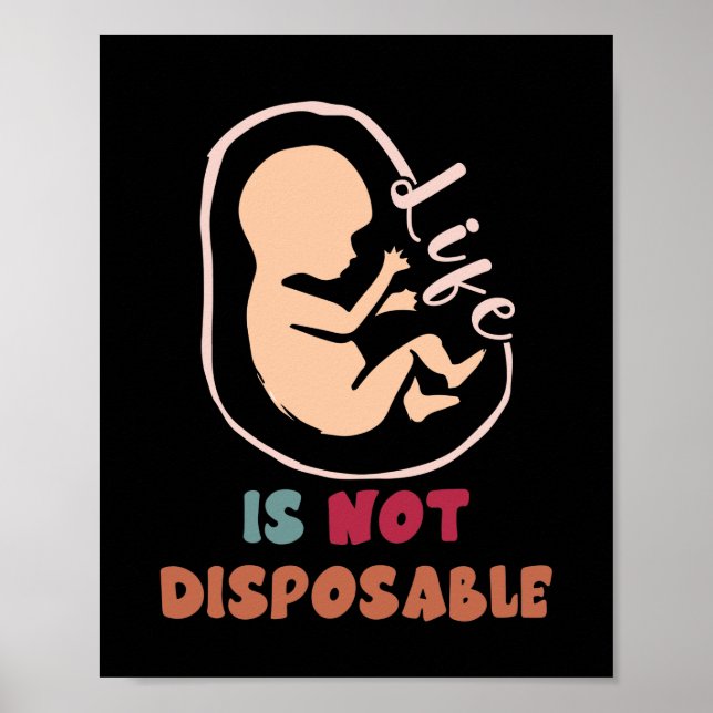 Pro Life Anti Abortion Life Is Not Disposable Poster (Front)