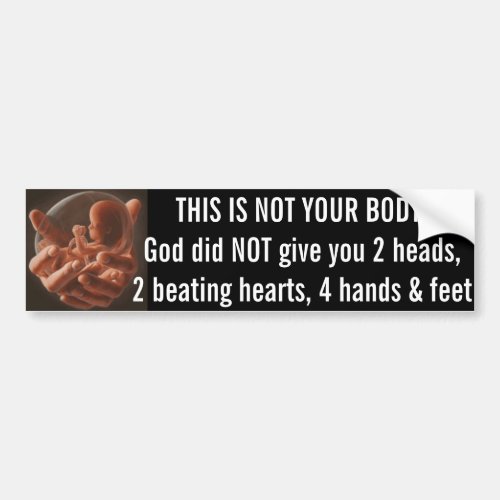 Pro_Life Bumper Sticker THIS IS NOT YOUR BODY