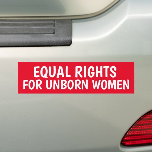 PRO LIFE EQUAL RIGHTS UNBORN WOMEN BUMPER STICKERS