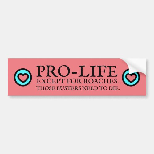 Pro_Life Except Roaches with cute hearts Bumper Sticker