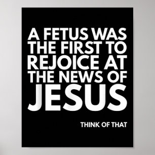 Pro-life Fetus Rejoice Jesus News Quote  Poster