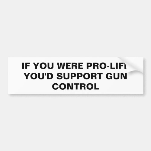 Pro_life gun control bumper sticker