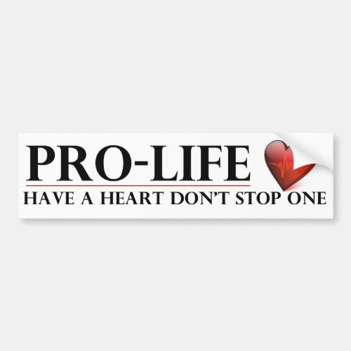 Pro_Life Have a Heart Dont Stop One Bumper Stickr Bumper Sticker