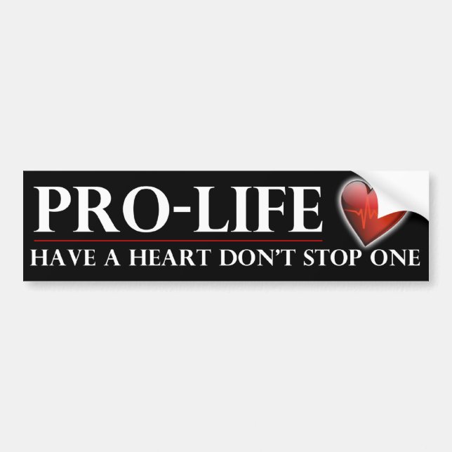 Pro-Life Have a Heart Don't Stop One Bumper Stickr Sticker (Front)