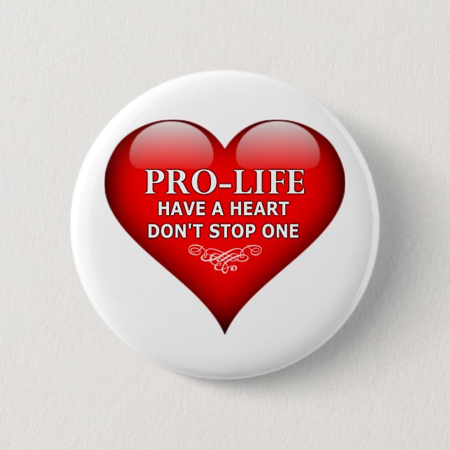 Pro-Life Have A Heart Don't Stop One Pinback Button (Front)