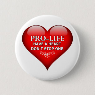 Pro-Life Have A Heart Don't Stop One Pinback Button