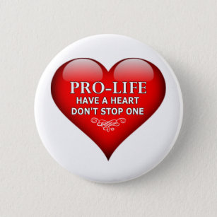 Pro-Life Have A Heart Don't Stop One Pinback Button