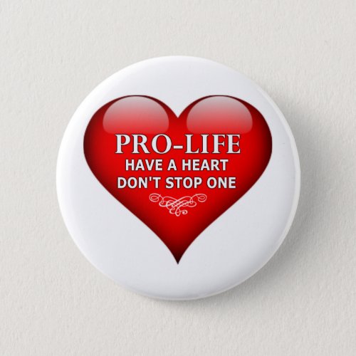 Pro_Life Have A Heart Dont Stop One Pinback Button
