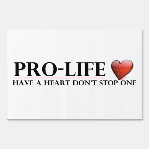 Pro_Life Have A Heart Dont Stop One Yard Sign