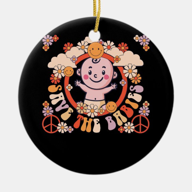 Pro Life Hippie Save the Babies Pro Life Generatio Ceramic Ornament (Front)