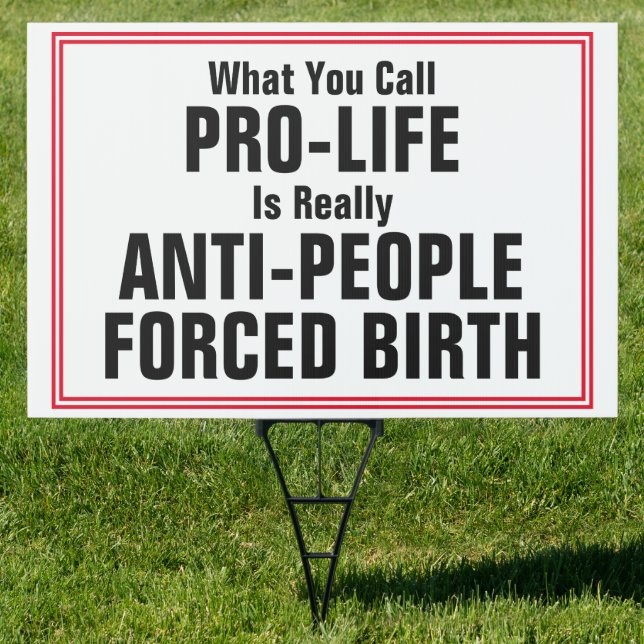 Pro-Life is Anti-People Forced Birth Sign (Insitu)