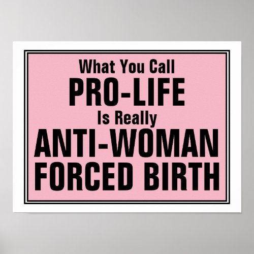Pro_Life is Anti_Woman Forced Birth Poster