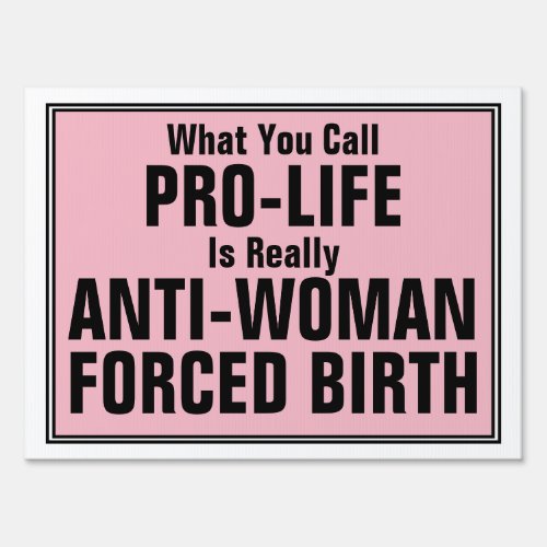 Pro_Life is Anti_Woman Forced Birth Sign