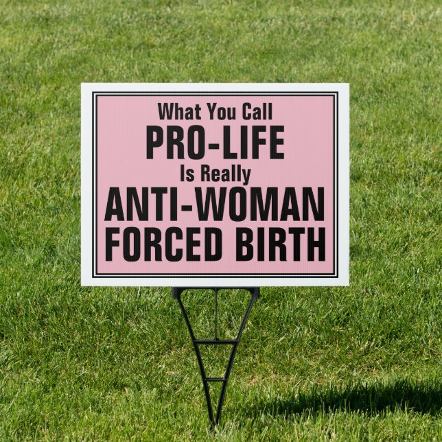Pro-Life is Anti-Woman Forced Birth Sign (Insitu)