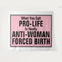 Pro-Life is Anti-Woman Forced Birth