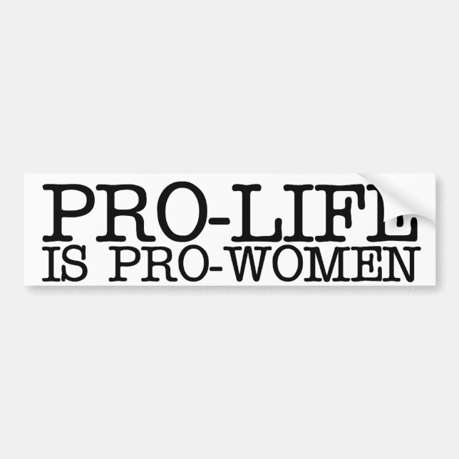 Pro-life is Pro-women Bumper Sticker (Front)