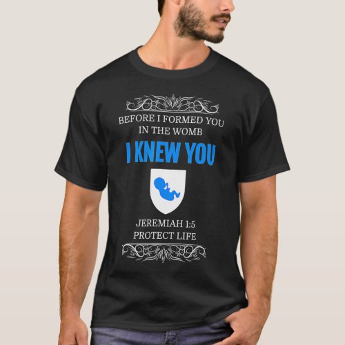 Pro_Life  Jeremiah 15 Before I Formed You I Knew Y T_Shirt