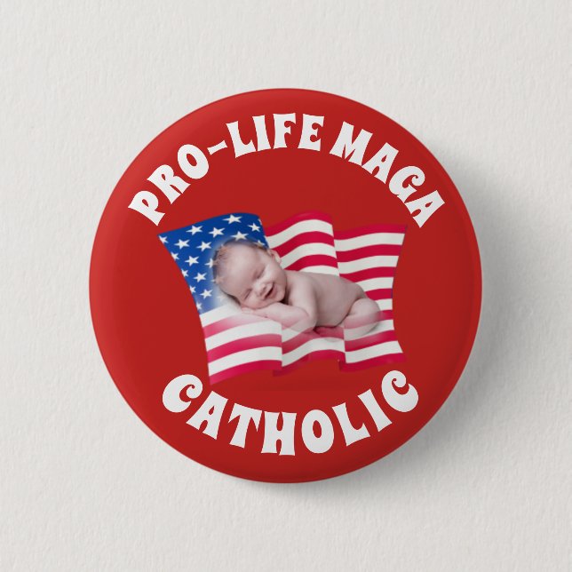 PRO-LIFE MAGA CATHOLIC with Baby and American Flag Button (Front)