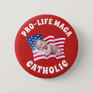 PRO-LIFE MAGA CATHOLIC with Baby and American Flag Button